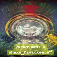 Paradisemilk Shake Davidkeeta⁸⁹ 25 - 10 - 23 01 - 14 - 47 - 216