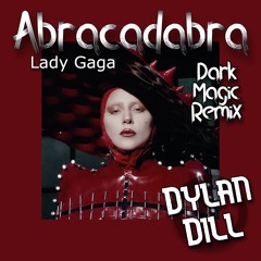 Lady Gaga - Abracadabra (Dylan Dill Dark Magic Remix) - FREE DOWNLOAD