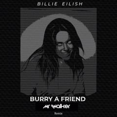 Billie Eilish Burry A Friend (Mr walker remix)