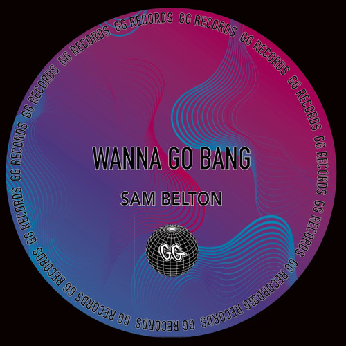 FREE DOWNLOAD: Sam Belton - Wanna Go Bang [GG004]