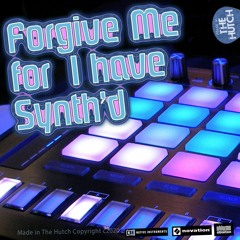 Forgive Me, I Have Synth'd