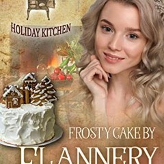 Get EBOOK 💗 Frosty Cake by Flannery: Old Timey Holiday Kitchen Book 20 by  Annee Jon
