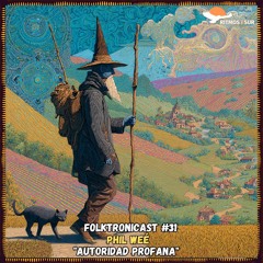 F๏lktr๏nicast ★ 31 | Phil Weé | Autoridad Profana
