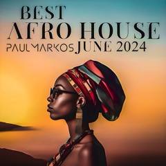 BEST AFRO HOUSE - JUNE 2024 MIXED BY PAUL MARKOS.WAV