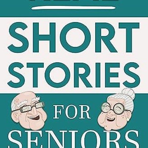 Stream Read$$ 📚 Real Short Stories for Seniors : A Collection of  Captivating True Short Stories for Elder by annesanchez | Listen online for  free on SoundCloud