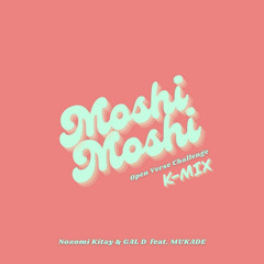 Moshi Moshi (K-MIX) (Original by Nozomi Kitay, GAL D & 百足)