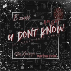 U Dont Know  - B'zurkk - A.M.G.M - Pantheon Studios - Oz