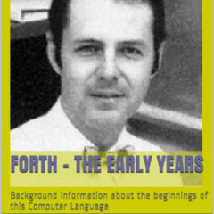 READ PDF 💗 Forth - The Early Years: Background information about the beginnings of t