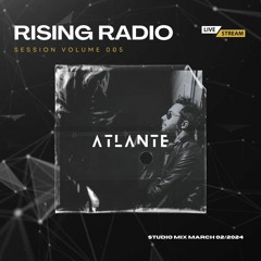 RISING RADIO / Special Guest W/ ATLANTE [FR] - Session Vol #005