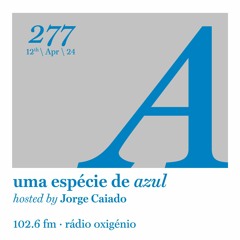 277. Uma Espécie de Azul Radio Show 12.04.24 (English)