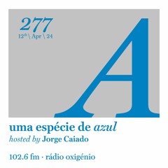 277. Uma Espécie de Azul Radio Show 12.04.24 (English)