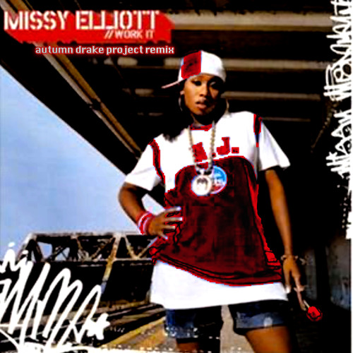 Work It (Autumn Drake Project Remix) - Missy Elliott