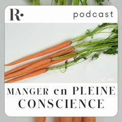 Manger en pleine conscience… Pourquoi ?