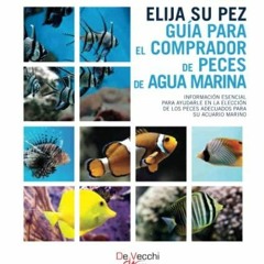 [PDF] DOWNLOAD Elija su pez. Guía para el comprador de peces de agua marina (Spanish Edition)