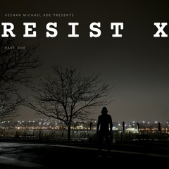 RESIST X PT. I