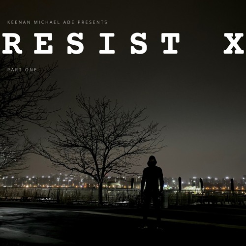 RESIST X PT. I