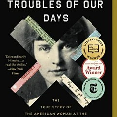 GET EBOOK 💘 All the Frequent Troubles of Our Days: The True Story of the American Wo