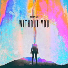 KHRYME - Without You
