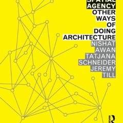 ( YSG45 ) Spatial Agency: Other Ways Of Doing Architecture by  Nishat Awan,Tatjana Schneider,Jeremy