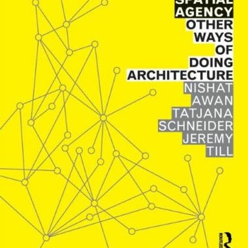 ( YSG45 ) Spatial Agency: Other Ways Of Doing Architecture by  Nishat Awan,Tatjana Schneider,Jeremy
