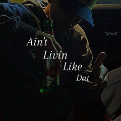 AINT LiVIN LIKE DAT