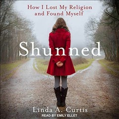 [ACCESS] KINDLE 💛 Shunned: How I Lost My Religion and Found Myself by  Linda A. Curt