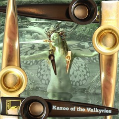 Kazoos Of The Valkyries