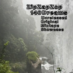 140Dreams - ZipZapZop Unreleased Original Mixtape Showcase
