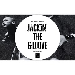 Mr. Flick Radio // Episode 43 // Jackin' The Groove (free dl)