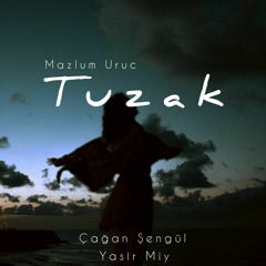 Mazlum Uruc & Cagan Sengul & Yasır Mıy // Tuzak