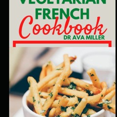 (⚡READ⚡) The Vegetarian French cookbook: Discover Tons of Quick and Easy Authent