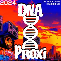 DNA Proxi - Rendezvous Headnod Mix 2024