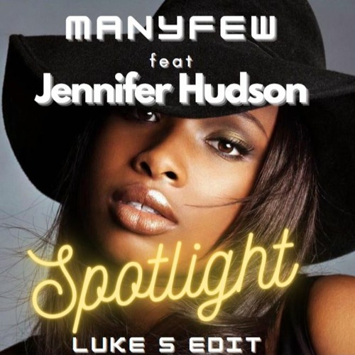 ManyFew Ft Jennifer Hudson - Spotlight (Luke S Edit)