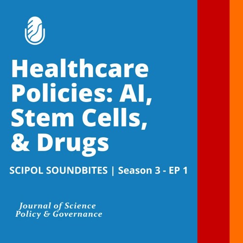 SciPol SoundBites - S3 | E1: Healthcare Policies: AI, Stem Cells, and Drugs