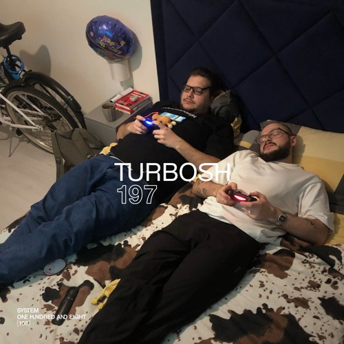 SYSTEM108 PODCAST 197: TURBOSH