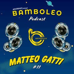Bamboleo Podcast Series #11 Matteo Gatti