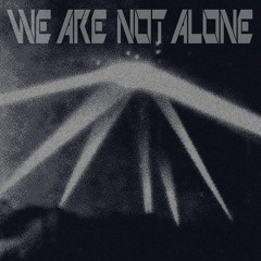 We Are Not Alone Pt. 1 - SNIPPETS