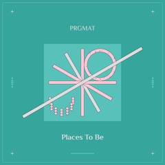 PRGMAT - Places To Be