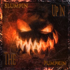 Slumpin Up In The Pumpkin