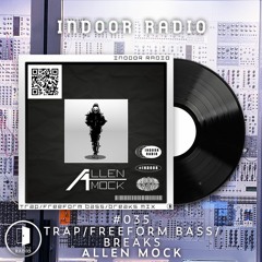 INDOOR RADIO Guest Mix: #035 Allen Mock [Trap/Freeform Bass/Breaks]