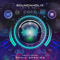 Soundaholix Feat. Sonic Species - Let's Roll (Original Mix)- Out Nov 20th!