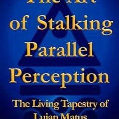 PDF [READ] 💖 The Art of Stalking Parallel Perception: The Living Tapestry of Lujan Matus