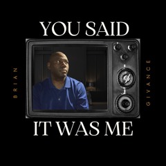 You Said It Was Me