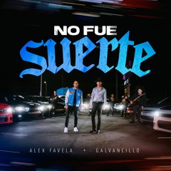 No Fue Suerte - Alex Favela & Galvancillo