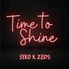 Time To Shine- DJ Syko X Zeds