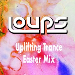 LOUPS - Easter Mix / Uplifting Trance