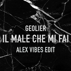 Geolier - Il Male Che Mi Fai (Alex Vibes AFRO EDIT)