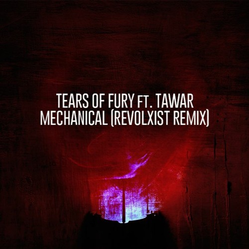 Tears Of Fury ft. Tawar - Mechanical (Revolxist Remix) [FREE DOWNLOAD]