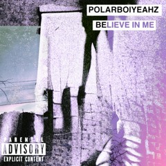BELIEVE IN ME [FULL STREAM] [Exec. Produced By Polarboiyeahz]