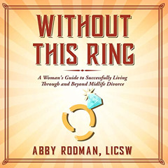 GET EPUB 🗃️ Without This Ring: A Woman's Guide to Successfully Living Through and Be